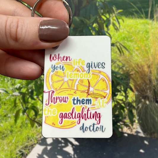 When life gives you lemons throw them at the gaslighting doctor Keyring